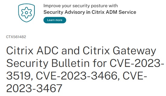 Citrix Netscaler CVE-2023-3519 (Unauthenticated remote code execution), CVE-2023-3466, CVE-2023-3467